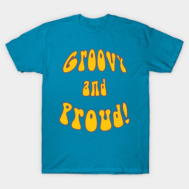 Groovy and Proud T-Shirt by Whole Lotta Pixels